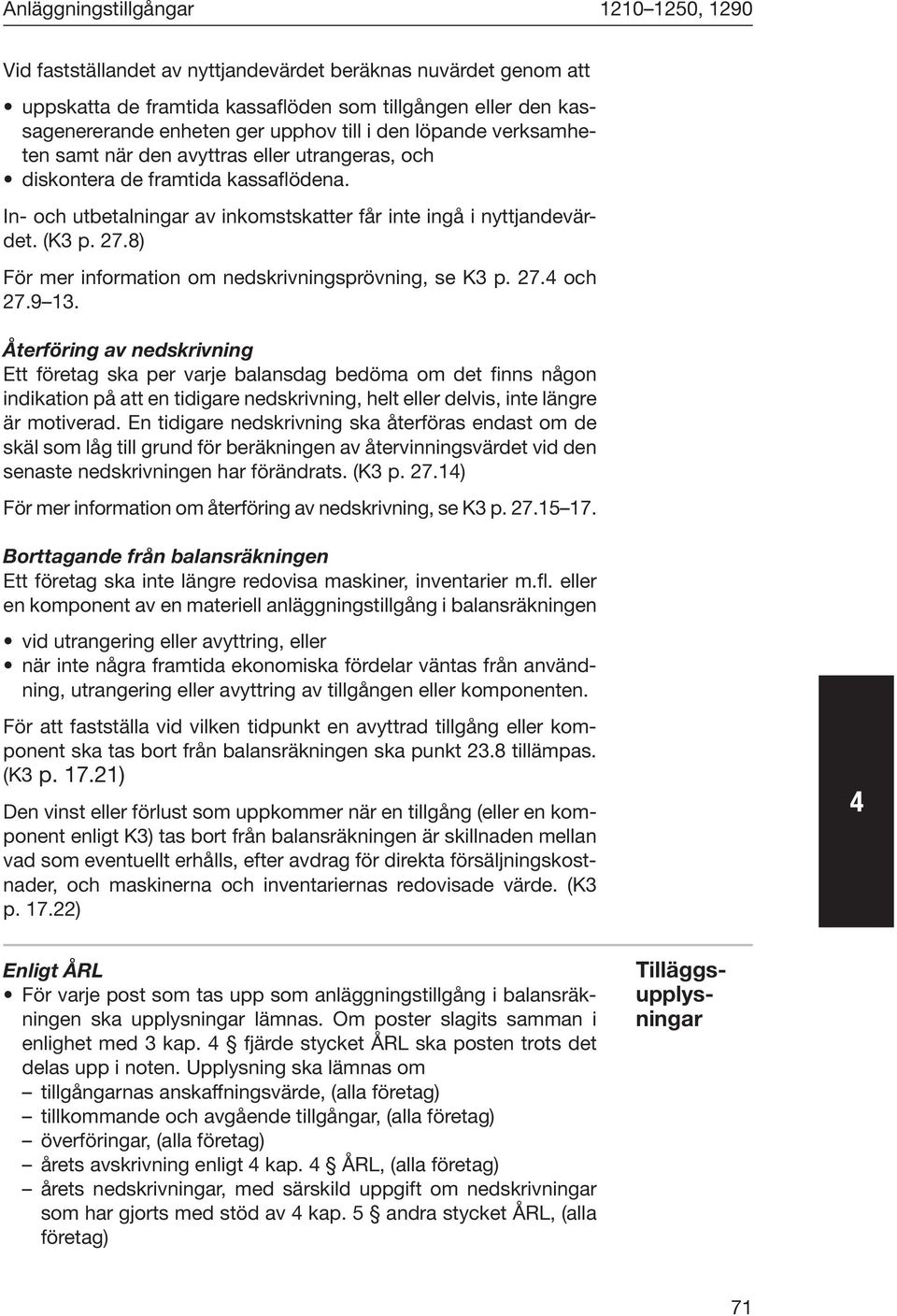 8) För mer information om nedskrivningsprövning, se K3 p. 27.4 och 27.9 13.