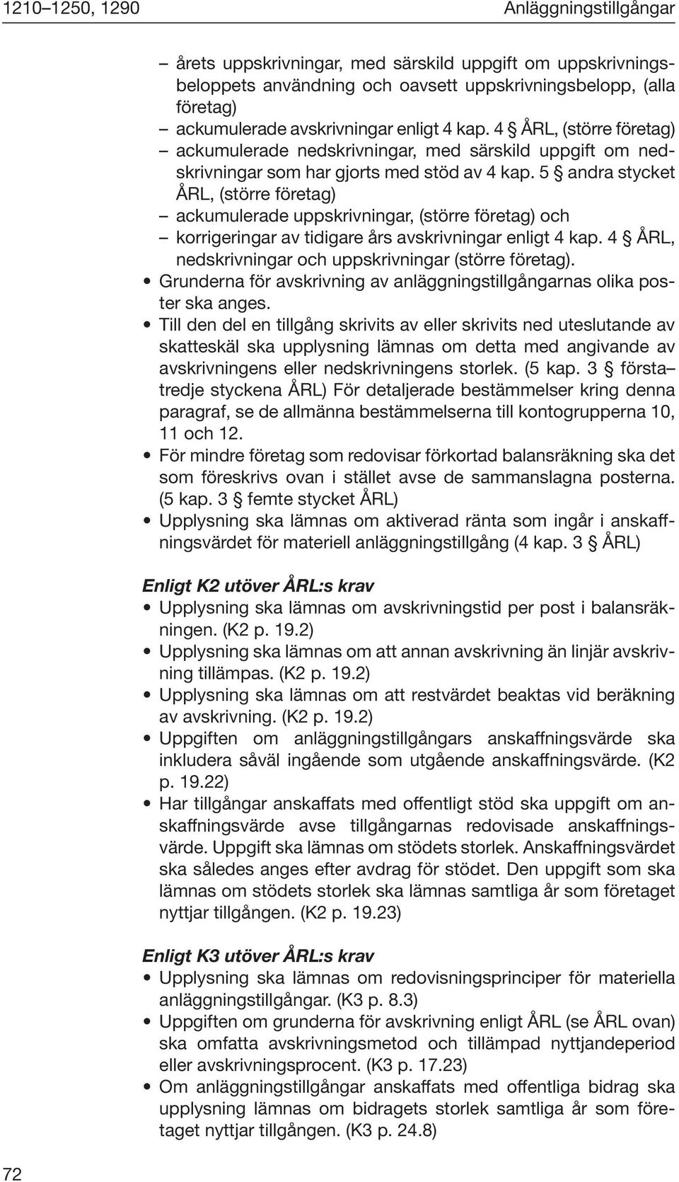 5 andra stycket ÅRL, (större företag) ackumulerade uppskrivningar, (större företag) och korrigeringar av tidigare års avskrivningar enligt 4 kap.