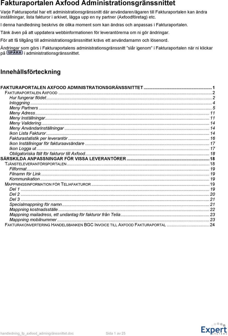 Tänk även på att uppdatera webbinformationen för leverantörerna om ni gör ändringar. För att få tillgång till administrationsgränssnittet krävs ett användarnamn och lösenord.