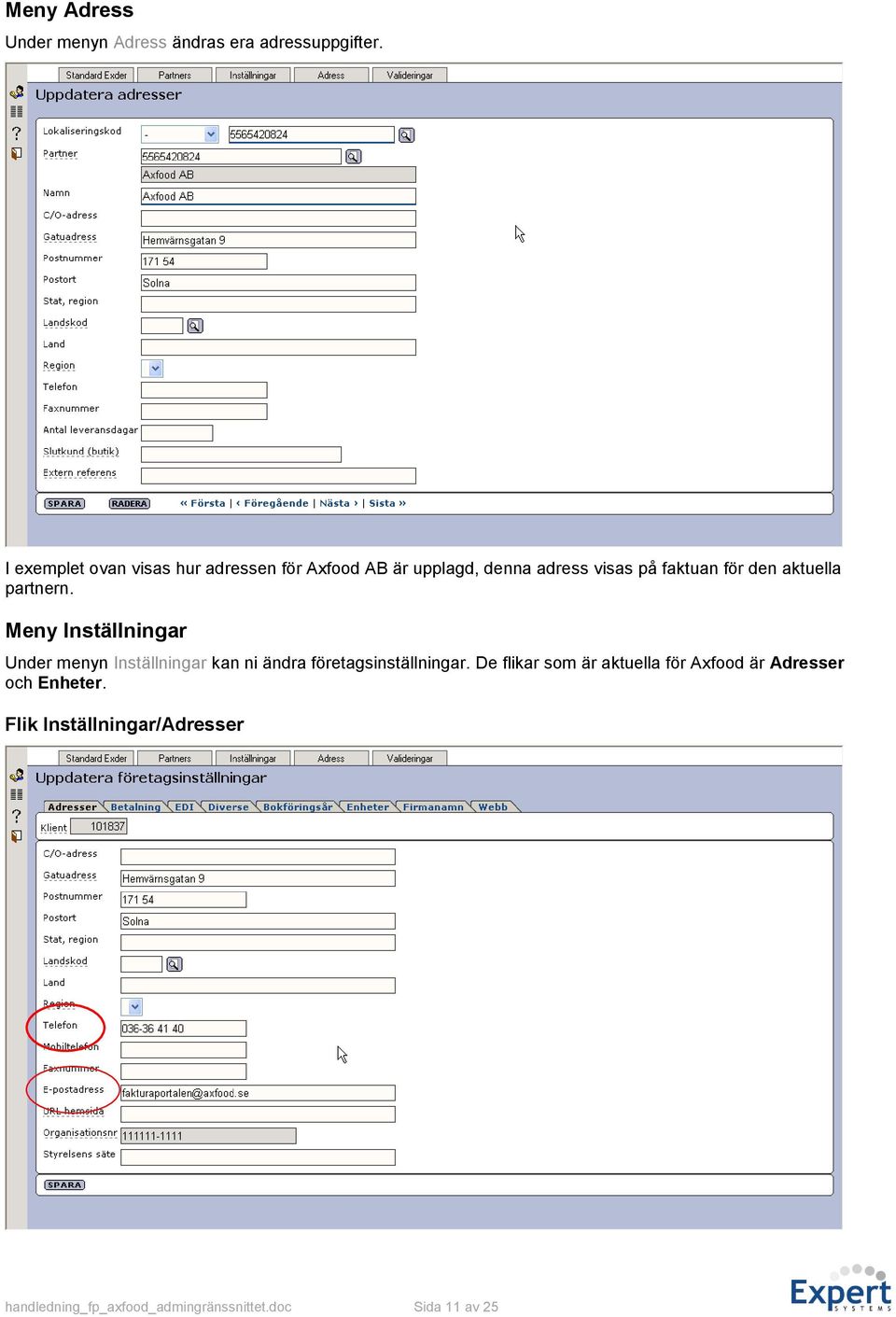 aktuella partnern. Meny Inställningar Under menyn Inställningar kan ni ändra företagsinställningar.