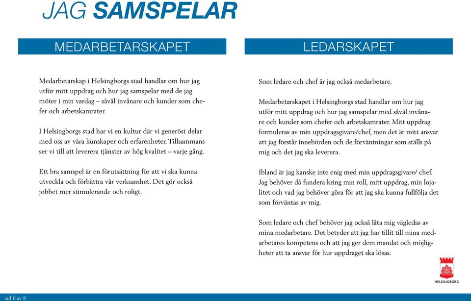 Tillsammans ser vi till att leverera tjänster av hög kvalitet varje gång. Som ledare och chef är jag också medarbetare.