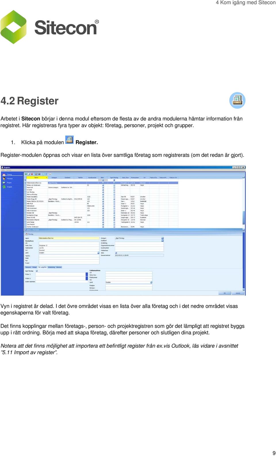 Register-modulen öppnas och visar en lista över samtliga företag som registrerats (om det redan är gjort). Vyn i registret är delad.