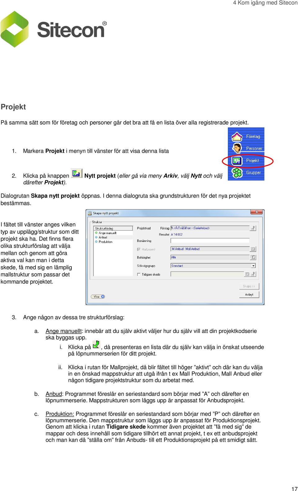 I denna dialogruta ska grundstrukturen för det nya projektet bestämmas. I fältet till vänster anges vilken typ av upplägg/struktur som ditt projekt ska ha.