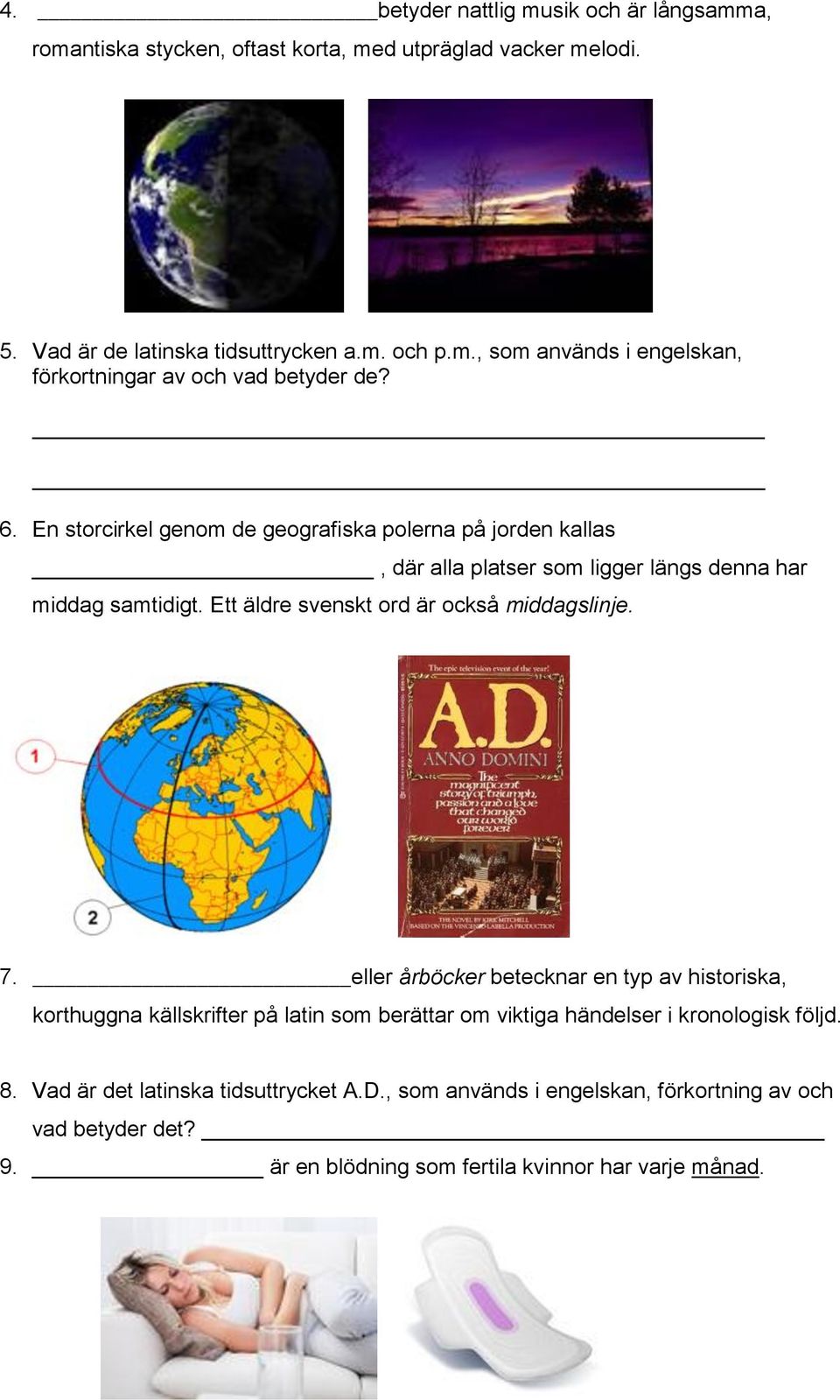 7. eller årböcker betecknar en typ av historiska, korthuggna källskrifter på latin som berättar om viktiga händelser i kronologisk följd. 8.