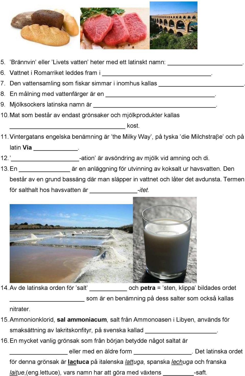 12. -ation är avsöndring av mjölk vid amning och di. 13. En är en anläggning för utvinning av koksalt ur havsvatten. Den består av en grund bassäng där man släpper in vattnet och låter det avdunsta.