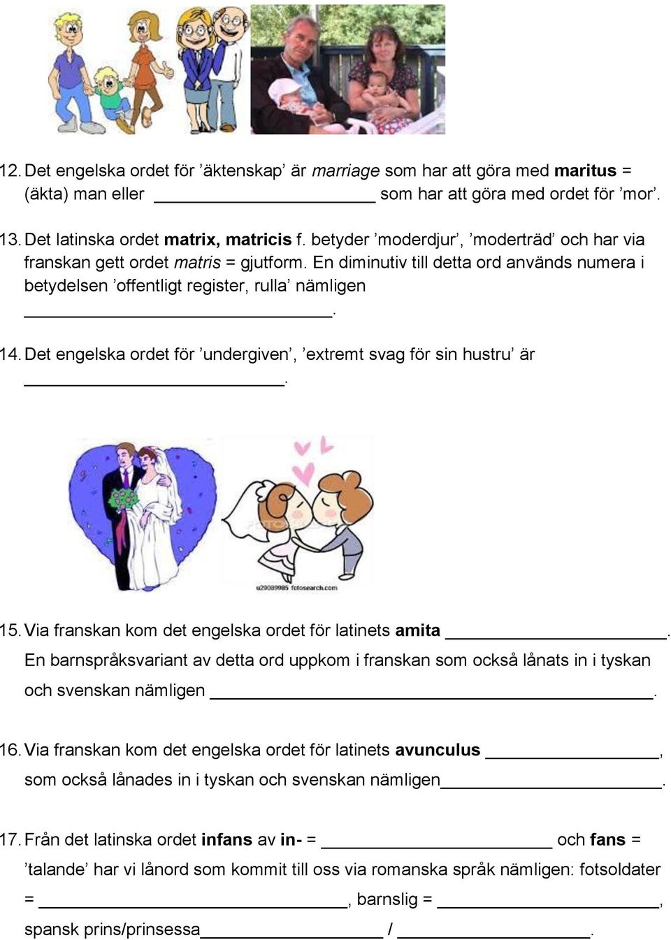 Det engelska ordet för undergiven, extremt svag för sin hustru är. 15. Via franskan kom det engelska ordet för latinets amita.