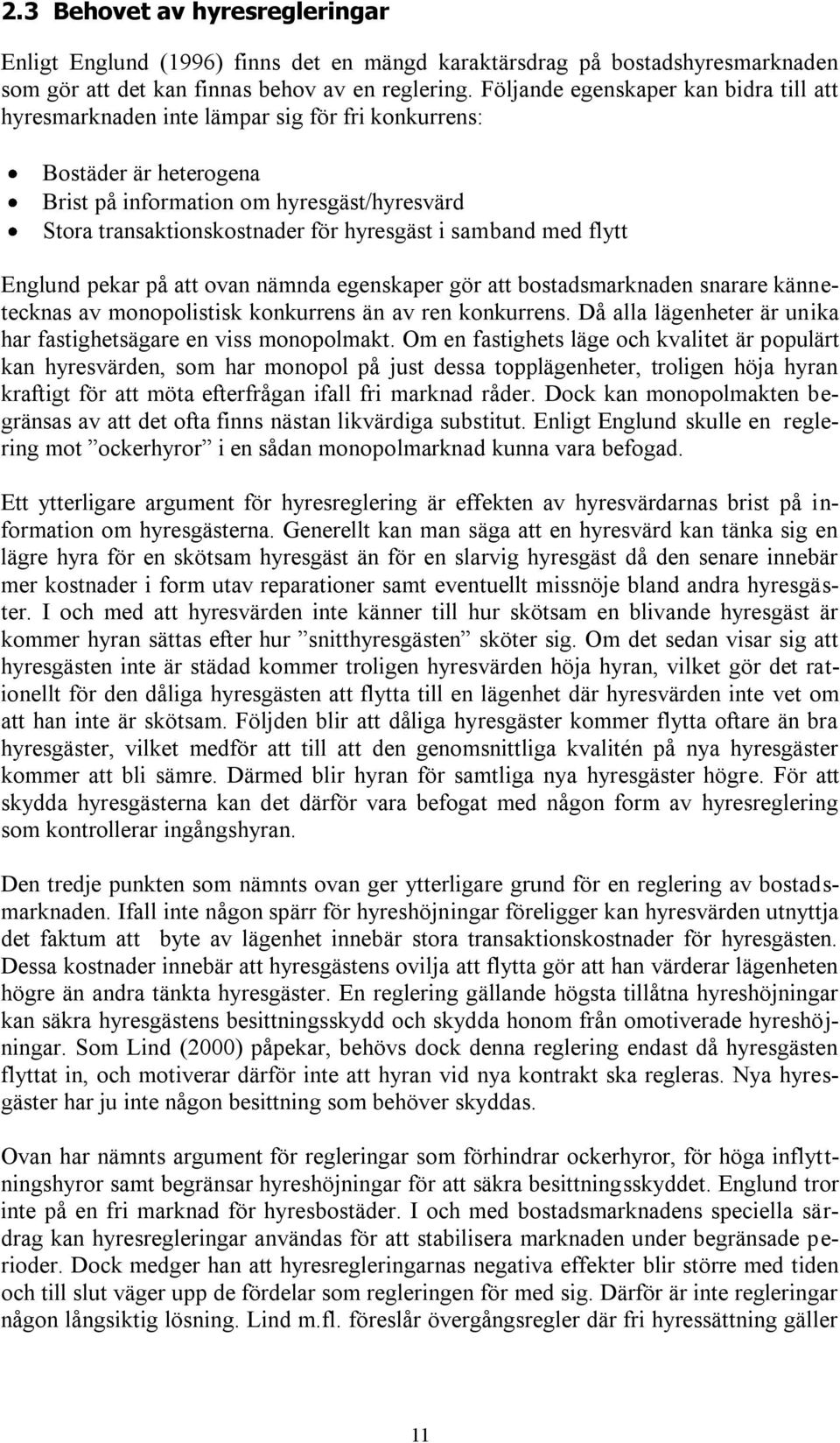 i samband med flytt Englund pekar på att ovan nämnda egenskaper gör att bostadsmarknaden snarare kännetecknas av monopolistisk konkurrens än av ren konkurrens.