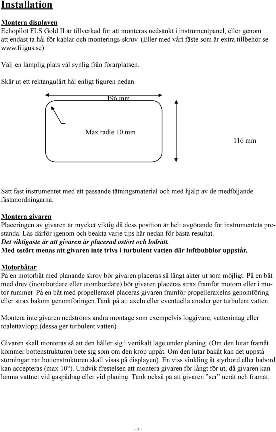 196 mm Max radie 10 mm 116 mm Sätt fast instrumentet med ett passande tätningsmaterial och med hjälp av de medföljande fästanordningarna.