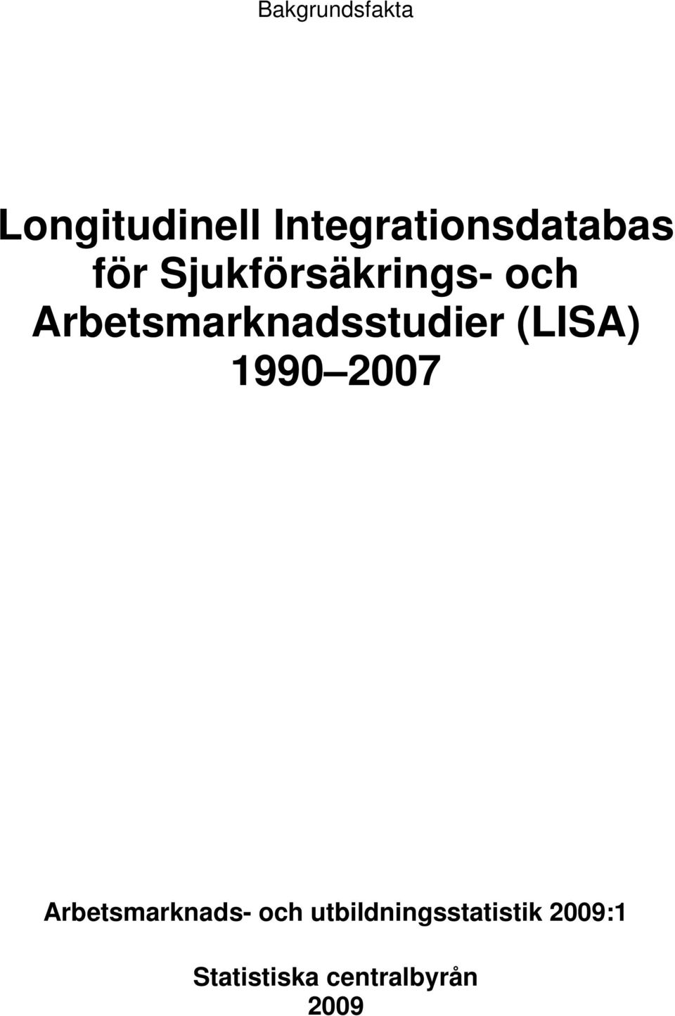 Arbetsmarknadsstudier (LISA) 1990 2007