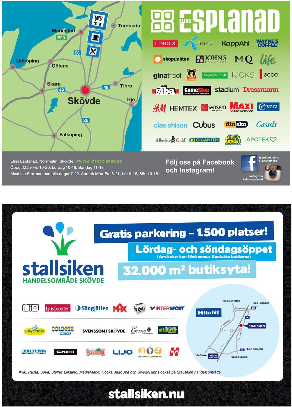 instagram #elinsesplanad facebook.com/ elinsesplanad Ulricehamn Jönköping Gratis parkering 1.500 platser! Lördag- och söndagsöppet (Avvikelser kan förekomma. Kontakta butikerna) 32.000 m 2 butiksyta!