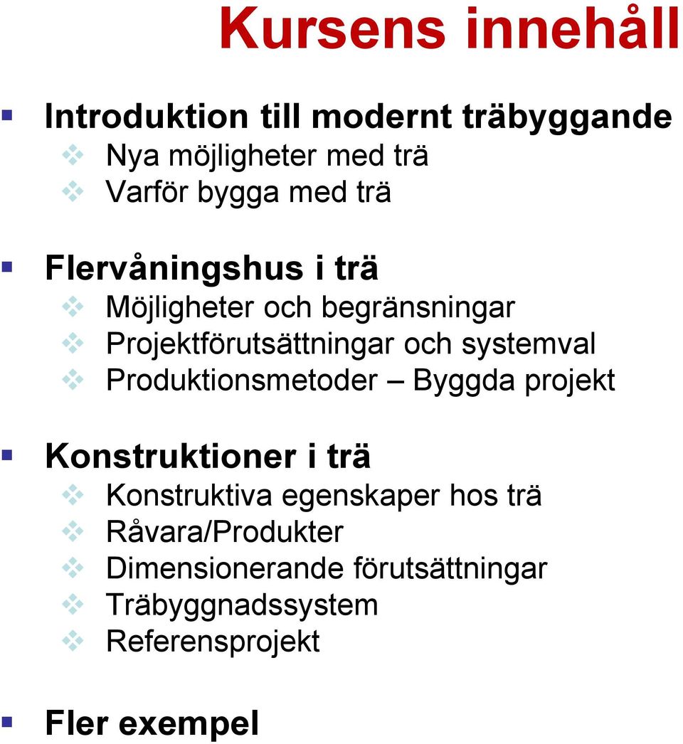 Produktionsmetoder Byggda projekt Konstruktioner i trä Konstruktiva egenskaper hos trä