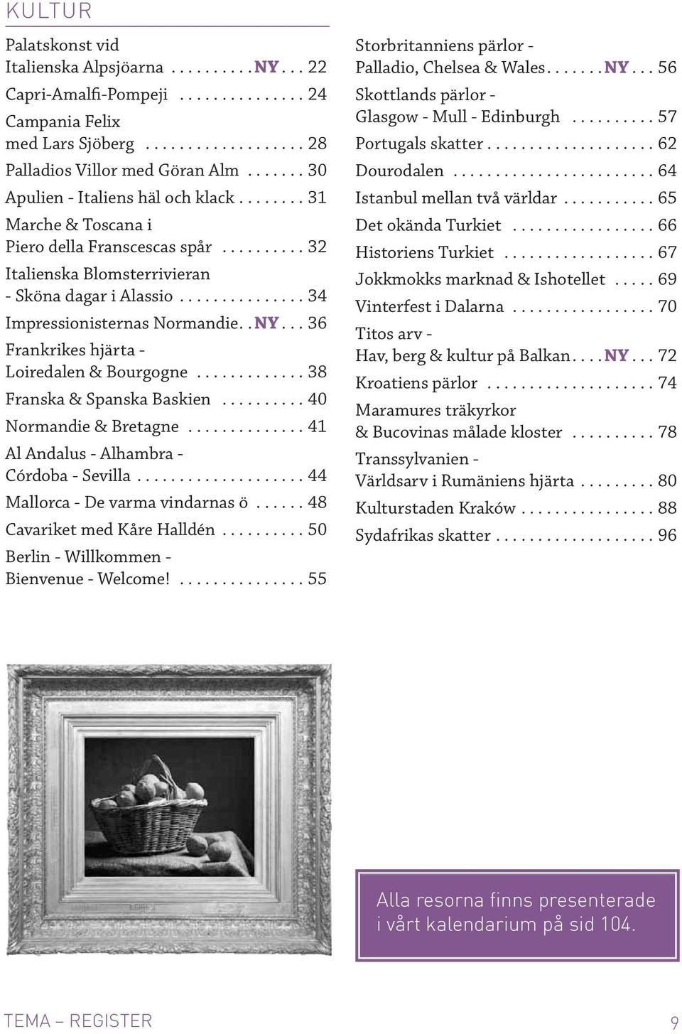 ..38 Franska & Spanska Baskien...40 Normandie & Bretagne...41 Al Andalus - Alhambra - Córdoba - Sevilla...44 Mallorca - De varma vindarnas ö...... 48 Cavariket med Kåre Halldén.