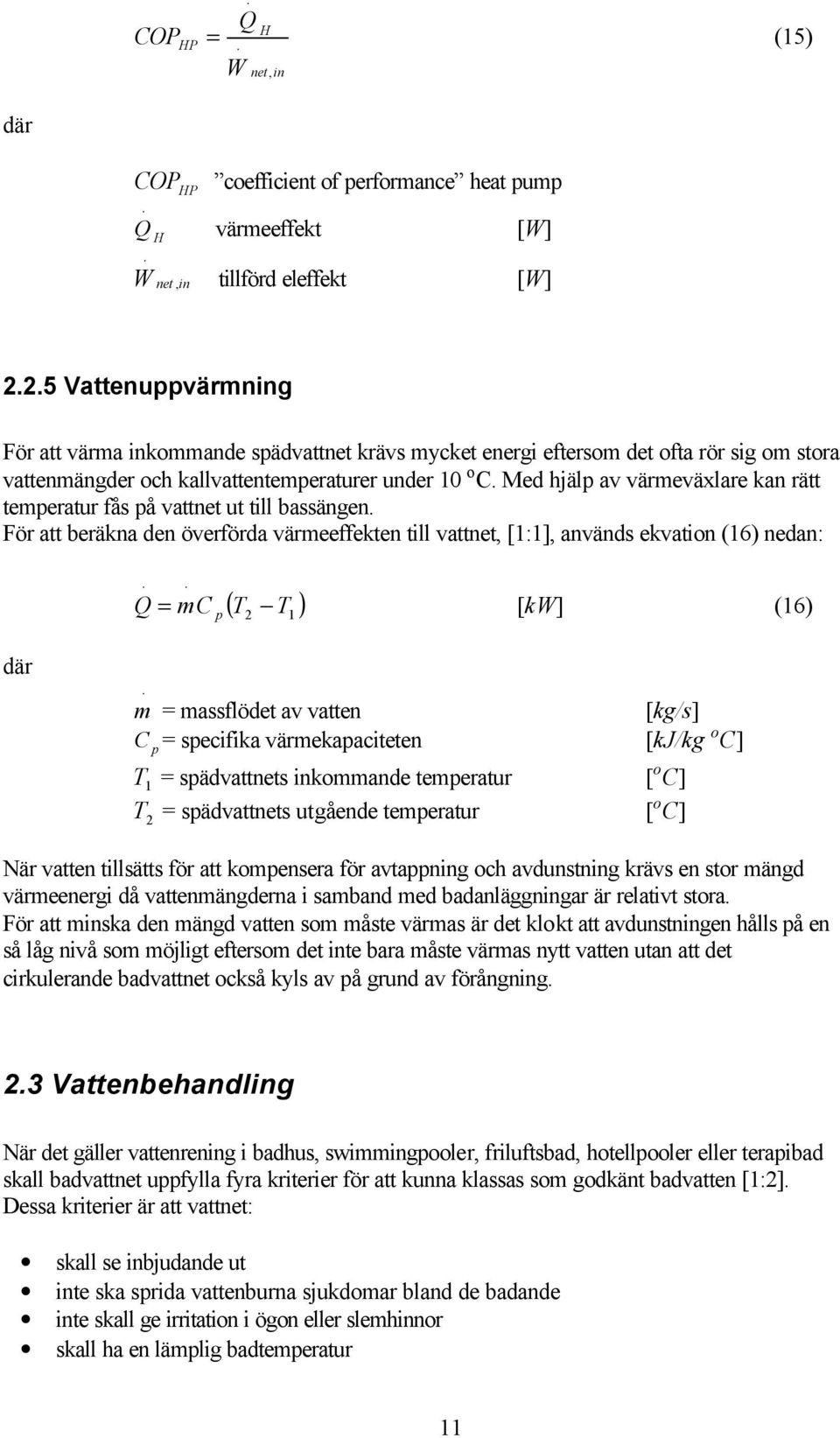 Med hjälp av värmeväxlare kan rätt temperatur fås på vattnet ut till bassängen.