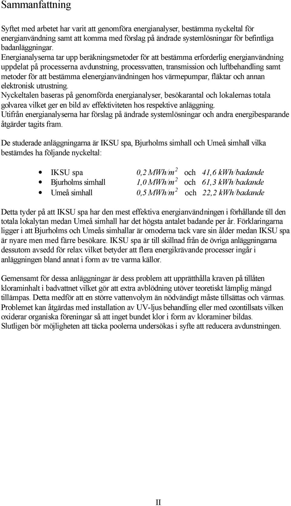 bestämma elenergianvändningen hos värmepumpar, fläktar och annan elektronisk utrustning.