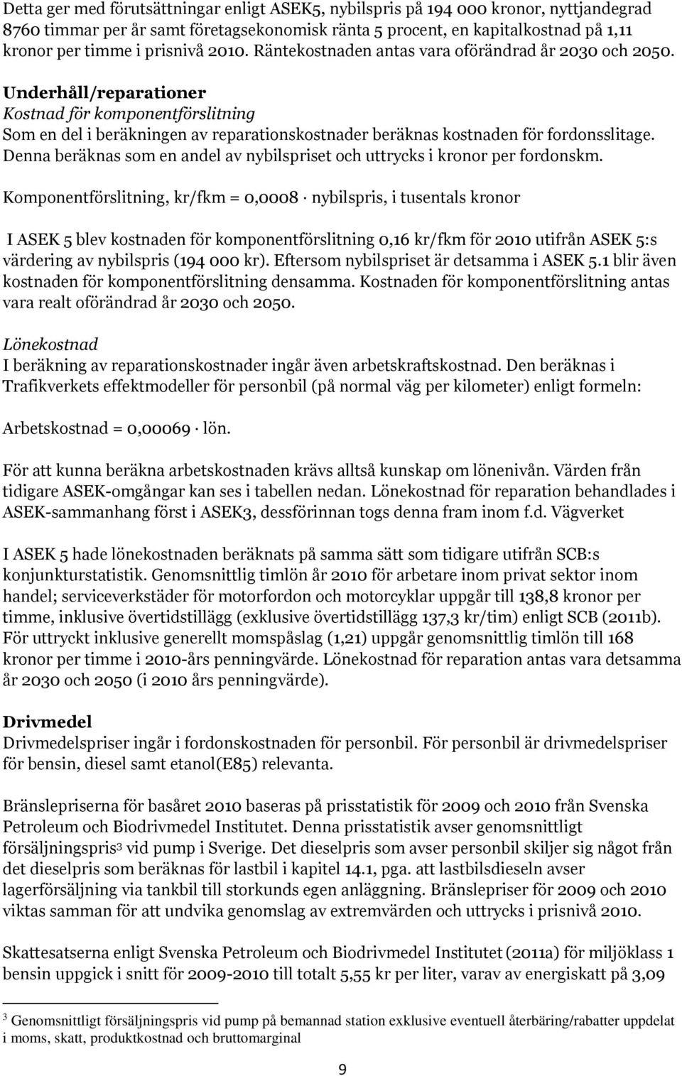 Underhåll/reparationer Kostnad för komponentförslitning Som en del i beräkningen av reparationskostnader beräknas kostnaden för fordonsslitage.