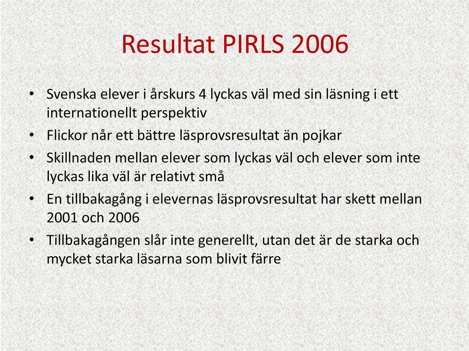 inte lyckas lika väl är relativt små En tillbakagång i elevernas läsprovsresultat har skett mellan 2001