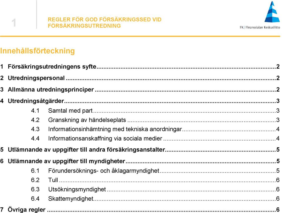 4 Informationsanskaffning via sociala medier... 4 5 Utlämnande av uppgifter till andra försäkringsanstalter.