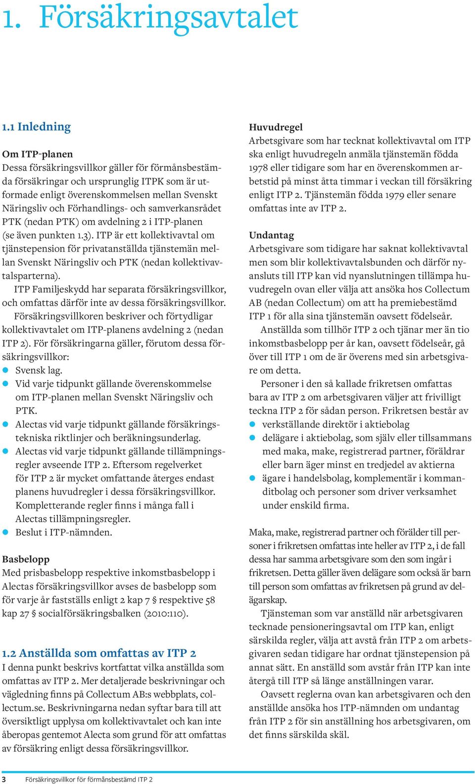 och samverkansrådet PTK (nedan PTK) om avdelning 2 i ITP-planen (se även punkten 1.3).