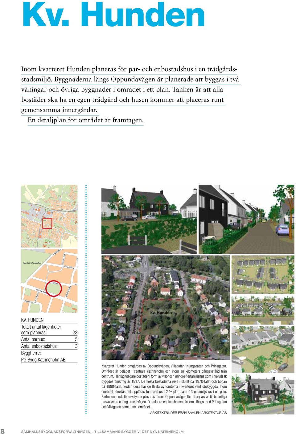 DUVEHOLMSGATAN Nävertorpsskolan BJURSTORPSGATAN MOGETORPSGATAN Nävertorps kyrka BLOMSTERVÄGEN KC Betong STORA MALMSVÄGEN Ekbacken Sporthotell ÄNGSLIDEN SKF VÄSTRA VÄS Ericsson Suckarnas allé