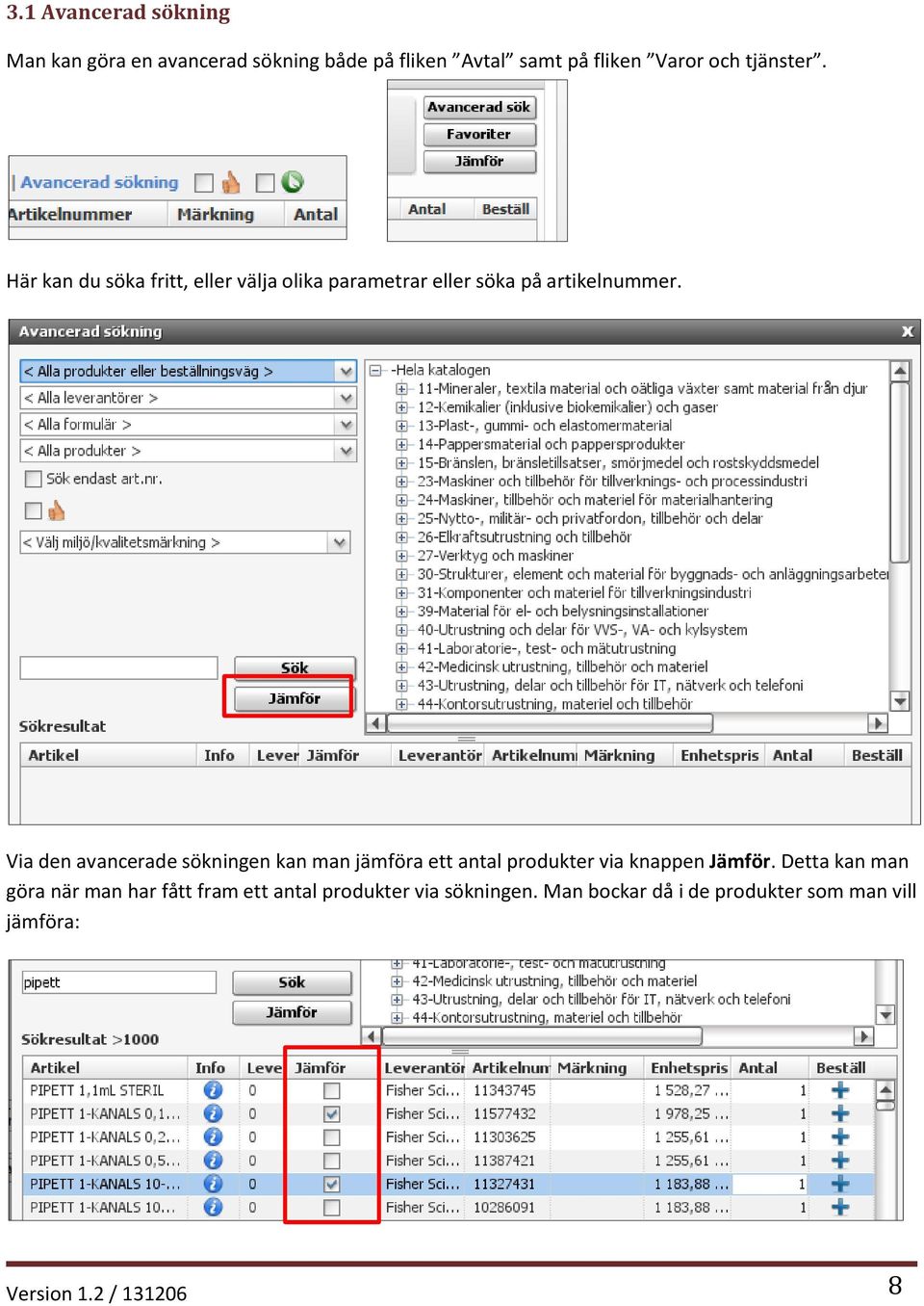 Via den avancerade sökningen kan man jämföra ett antal produkter via knappen Jämför.