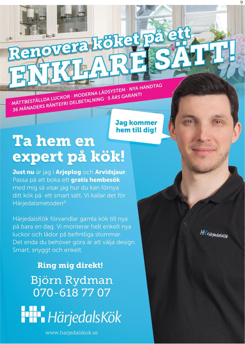 kommer hem till dig! Ta hem en expert på kök! Just nu är jag i Arjeplog och Arvidsjaur.