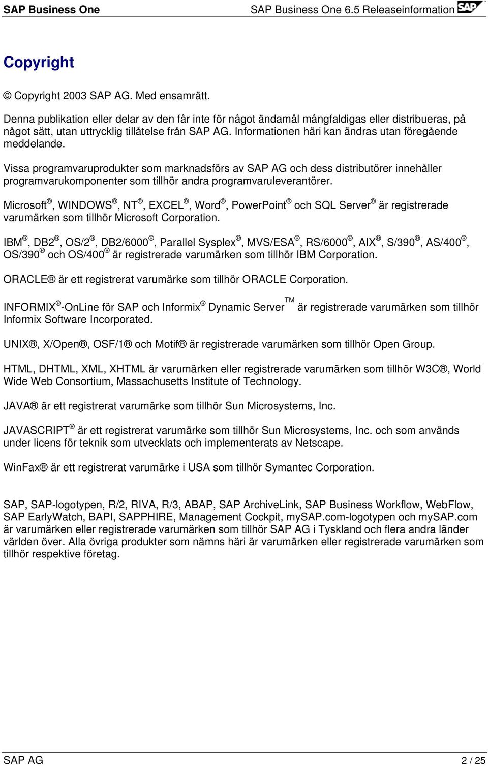 Vissa programvaruprodukter som marknadsförs av SAP AG och dess distributörer innehåller programvarukomponenter som tillhör andra programvaruleverantörer.