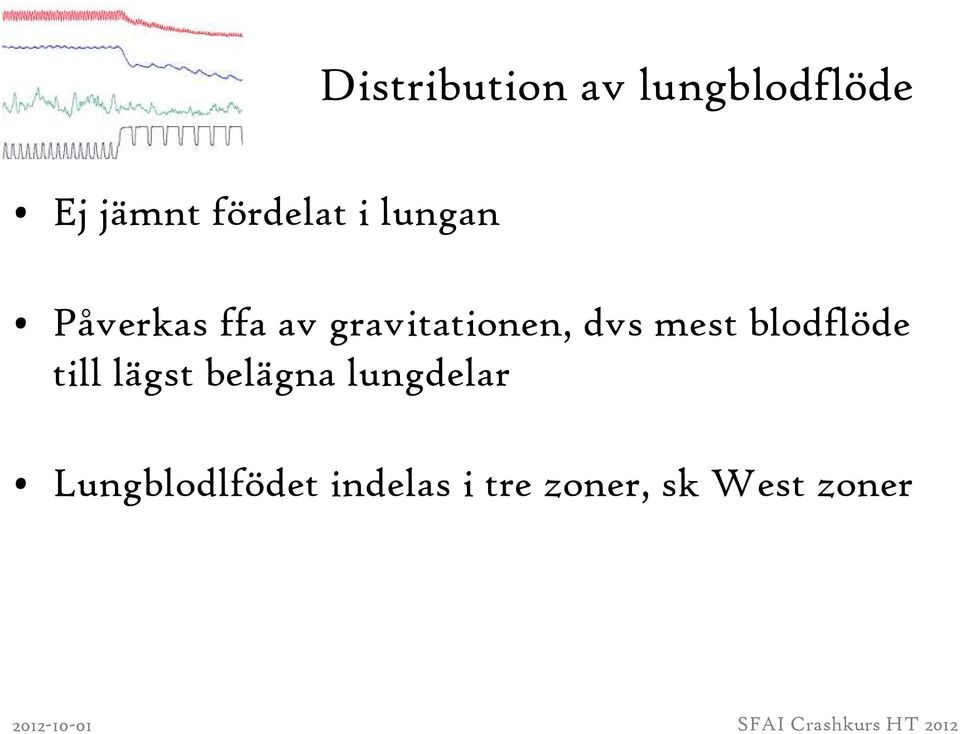 gravitationen, dvs mest blodflöde till lägst