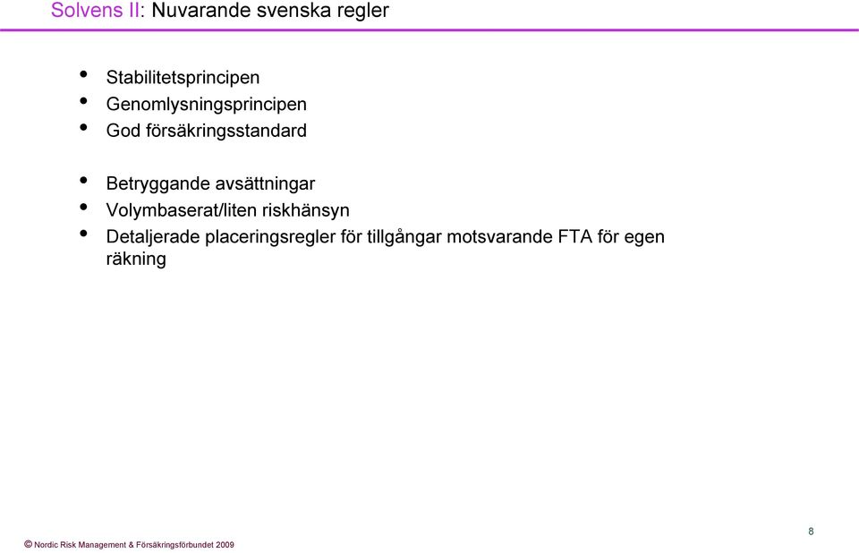 avsättningar Volymbaserat/liten riskhänsyn Detaljerade