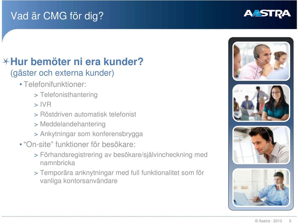 telefonist > Meddelandehantering > Ankytningar som konferensbrygga On-site funktioner för besökare: >