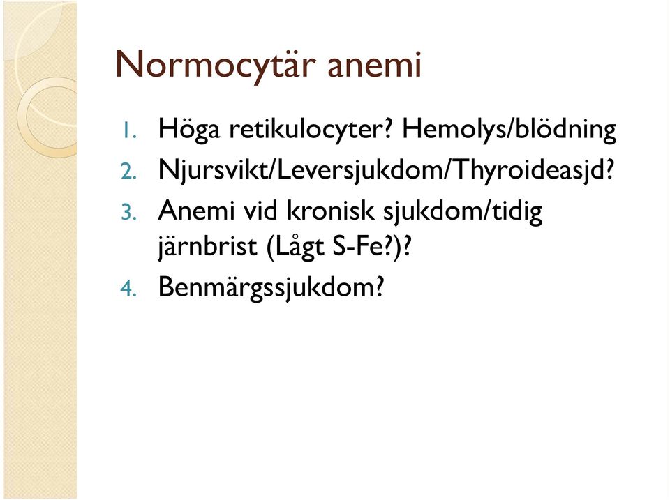 Njursvikt/Leversjukdom/Thyroideasjd? 3.