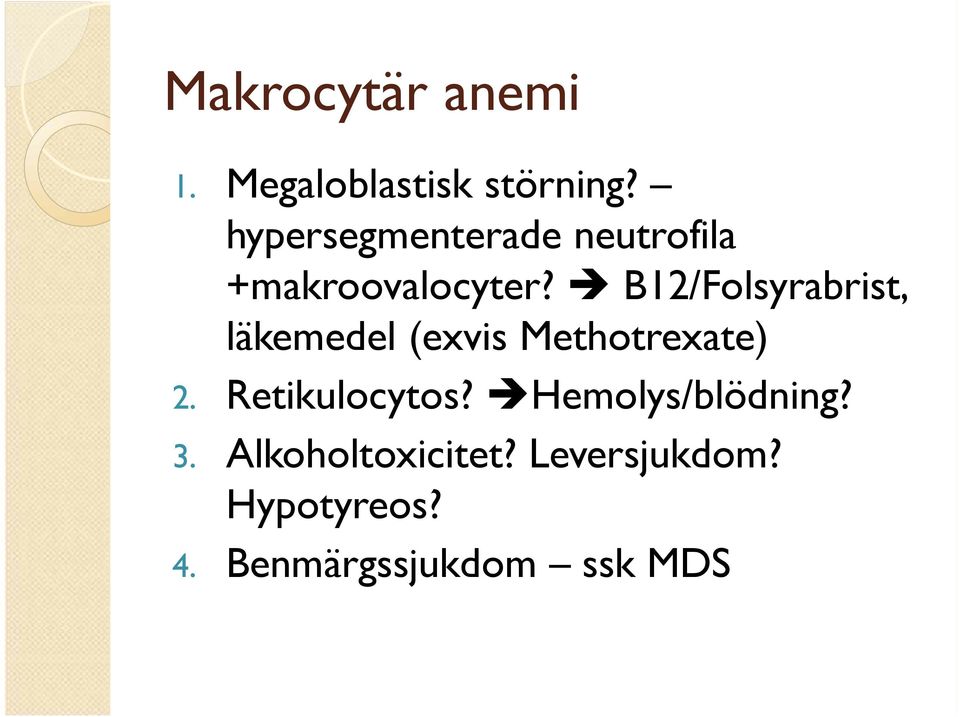 B12/Folsyrabrist, läkemedel (exvis Methotrexate) 2.