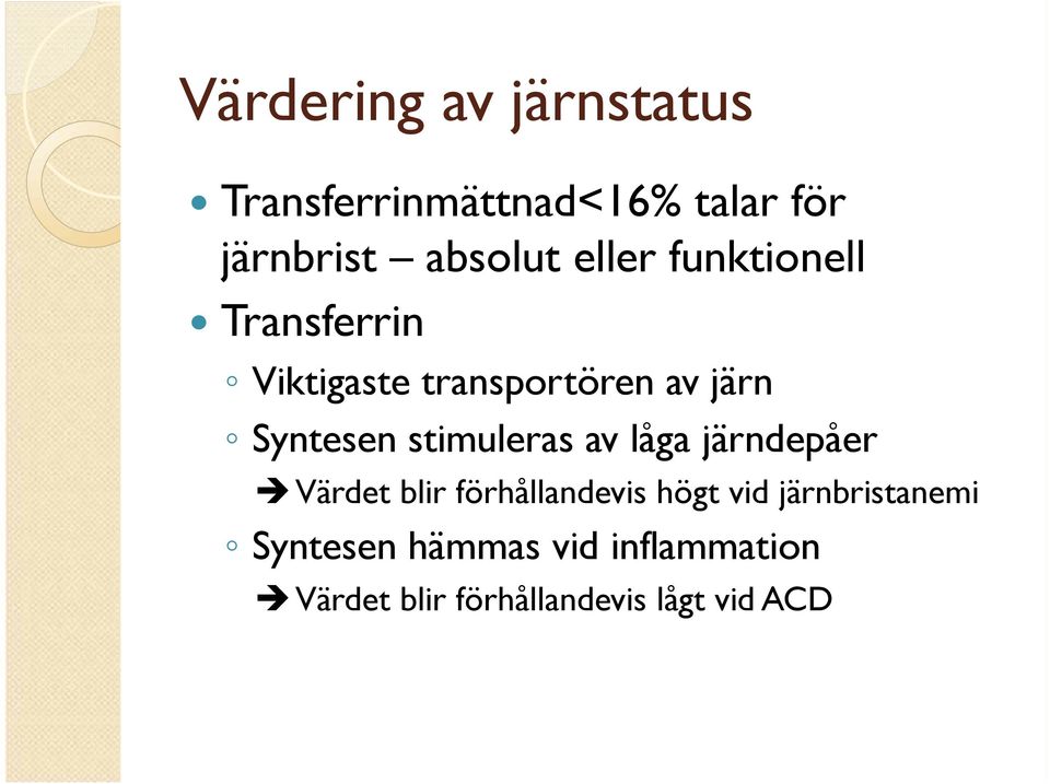 stimuleras av låga järndepåer Värdet blir förhållandevis högt vid