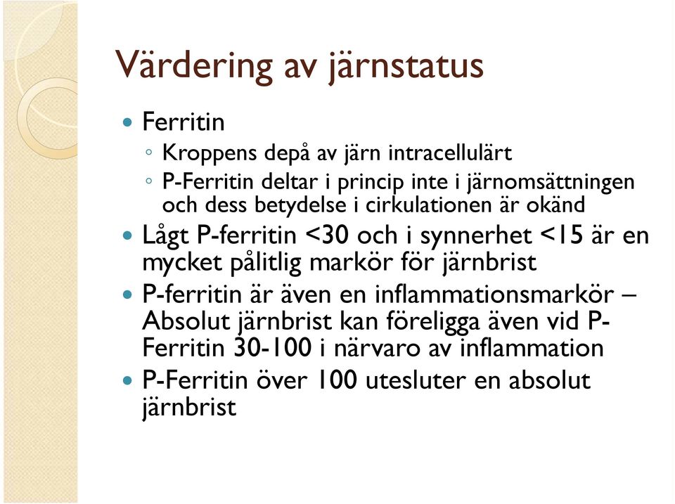 mycket pålitlig markör för järnbrist P-ferritin är även en inflammationsmarkör Absolut järnbrist kan