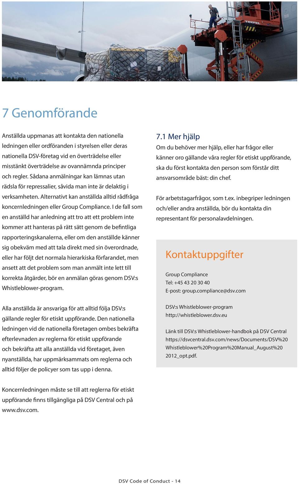 Alternativt kan anställda alltid rådfråga koncernledningen eller Group Compliance.