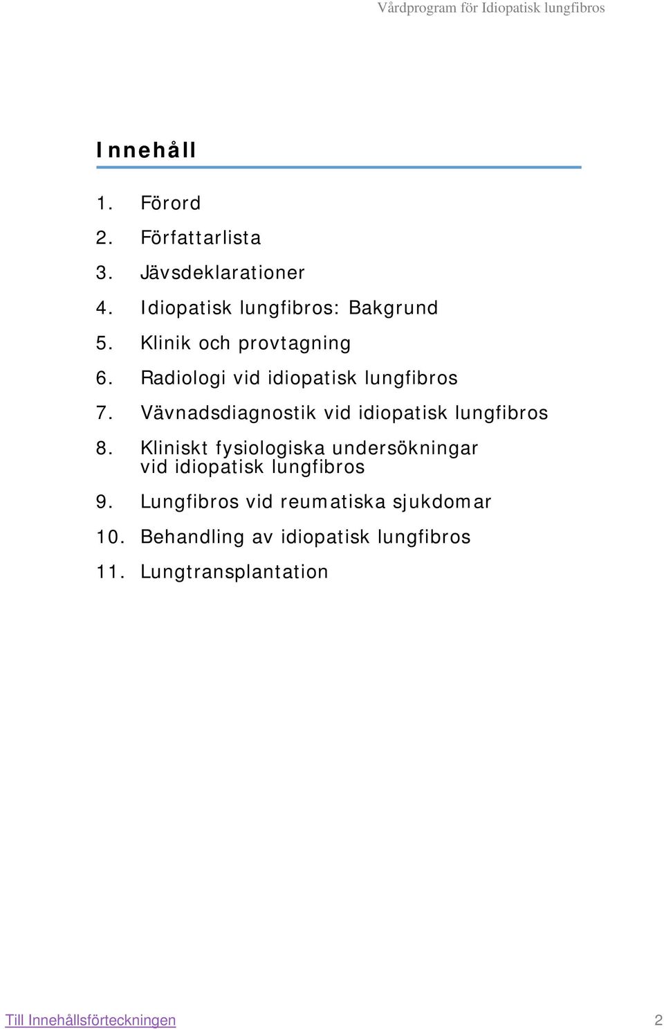 Vävnadsdiagnostik vid idiopatisk lungfibros 8.
