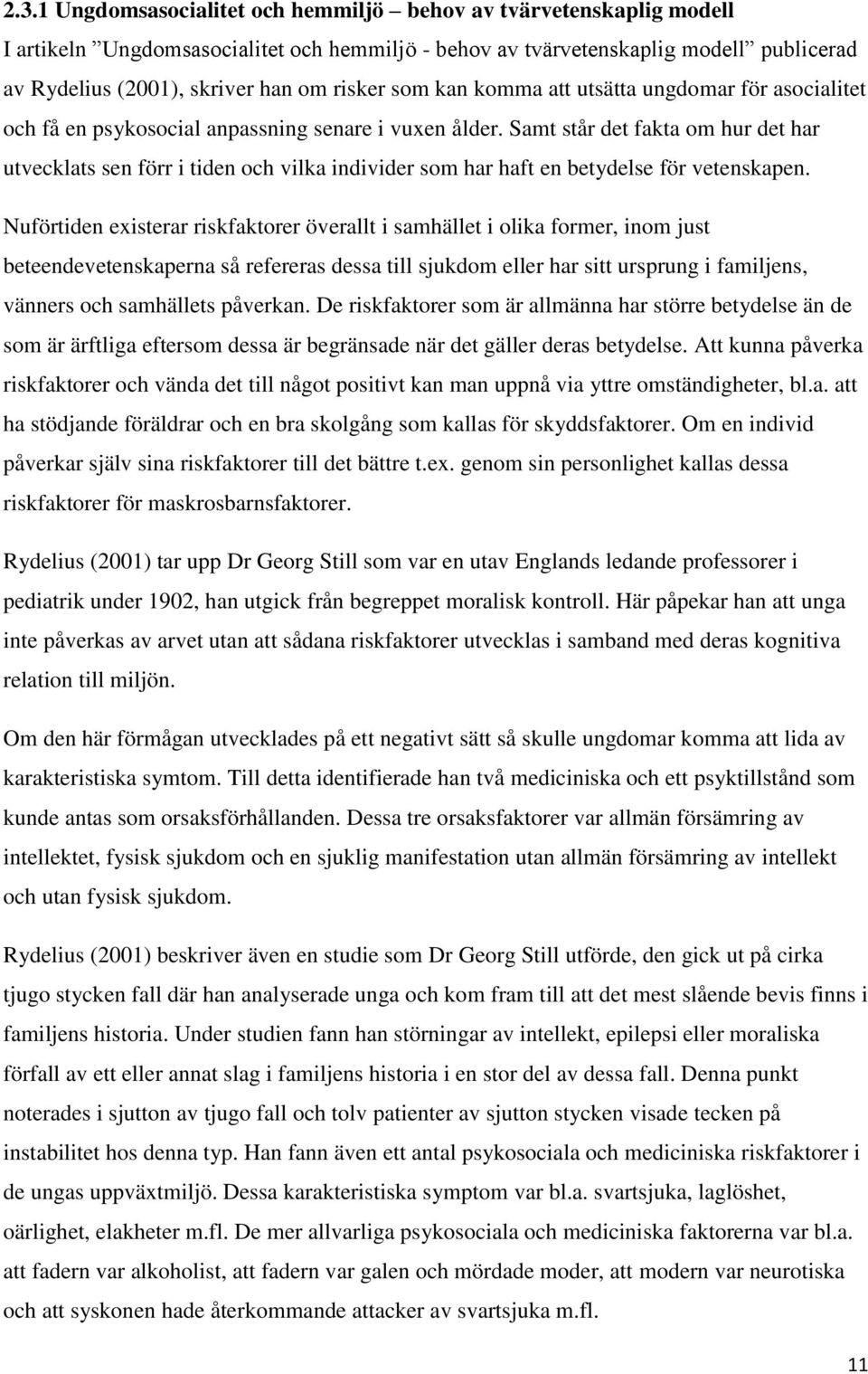 Samt står det fakta om hur det har utvecklats sen förr i tiden och vilka individer som har haft en betydelse för vetenskapen.