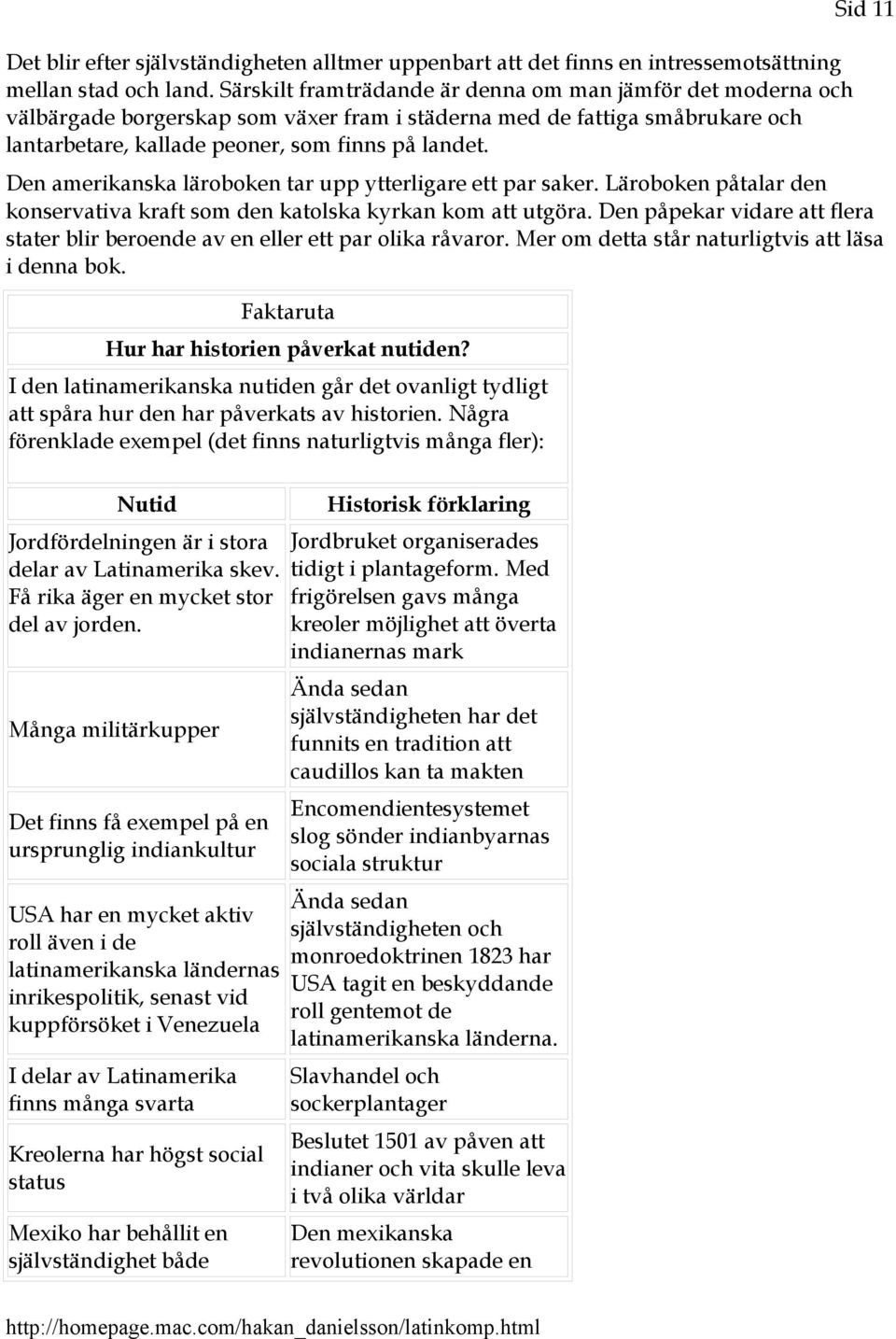 Sid 11 Den amerikanska läroboken tar upp ytterligare ett par saker. Läroboken påtalar den konservativa kraft som den katolska kyrkan kom att utgöra.