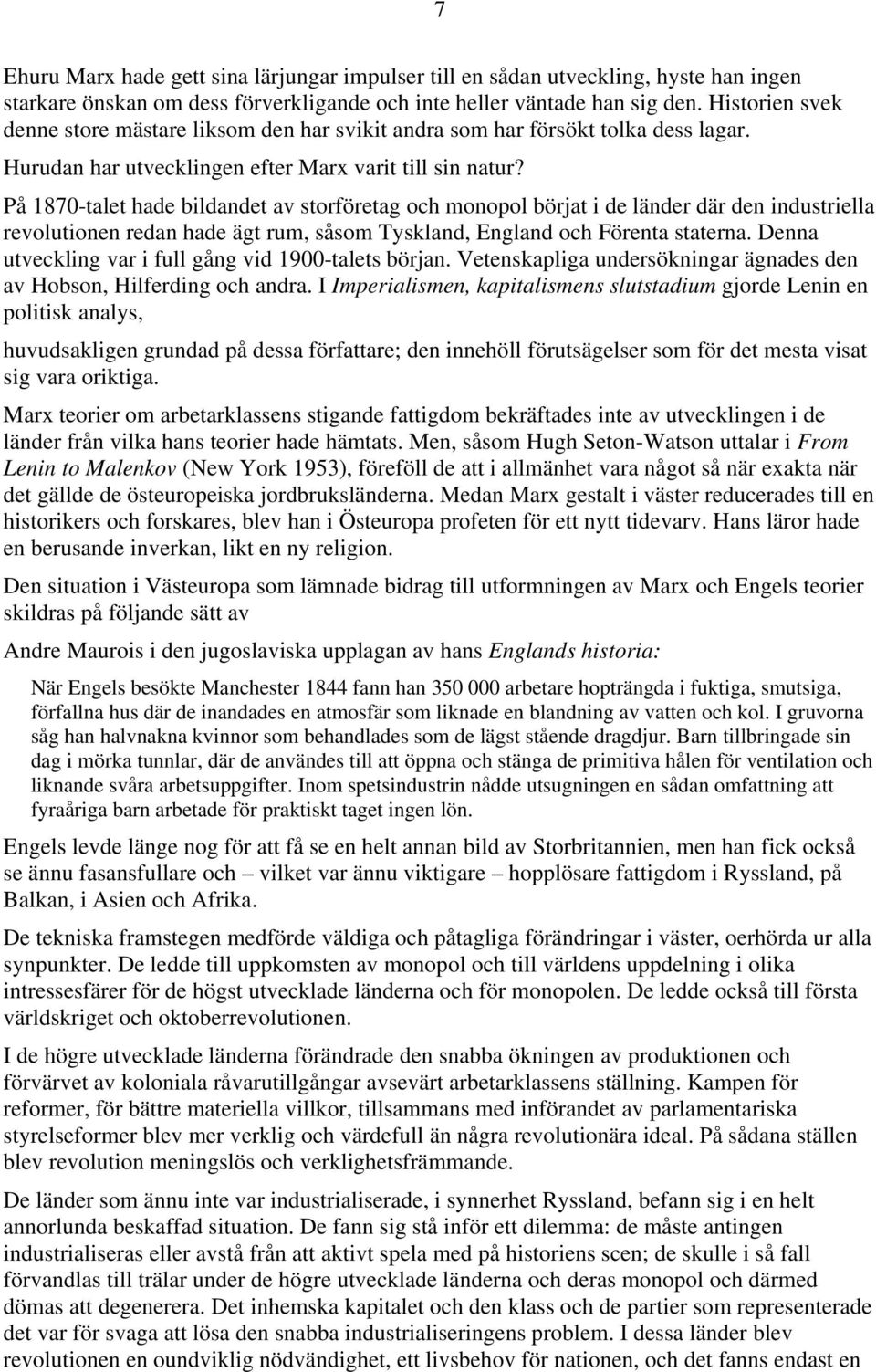 På 1870-talet hade bildandet av storföretag och monopol börjat i de länder där den industriella revolutionen redan hade ägt rum, såsom Tyskland, England och Förenta staterna.