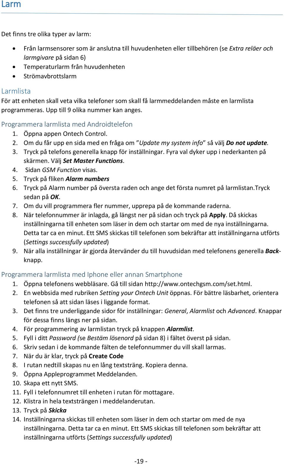 Programmera larmlista med Androidtelefon 1. Öppna appen Ontech Control. 2. Om du får upp en sida med en fråga om Update my system info så välj Do not update. 3.