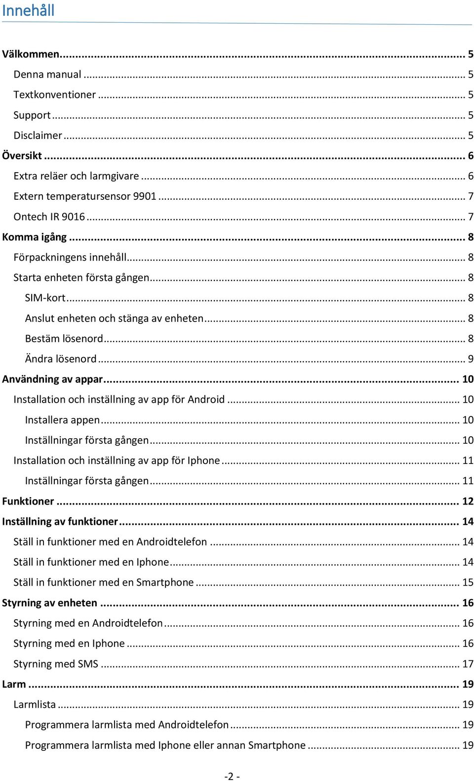 .. 10 Installation och inställning av app för Android... 10 Installera appen... 10 Inställningar första gången... 10 Installation och inställning av app för Iphone... 11 Inställningar första gången.