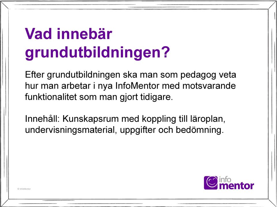 nya InfoMentor med motsvarande funktionalitet som man gjort