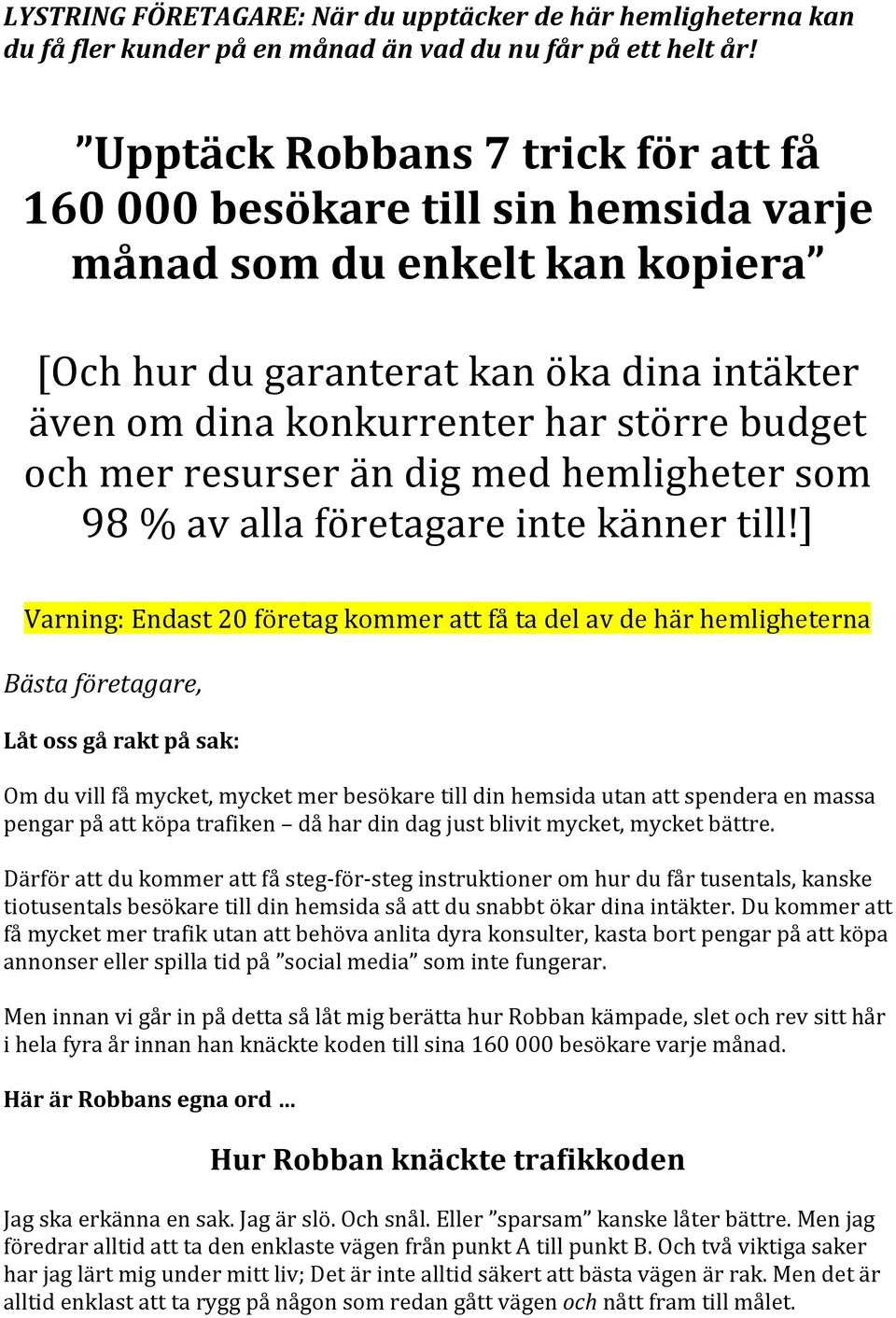 mer resurser än dig med hemligheter som 98 % av alla företagare inte känner till!