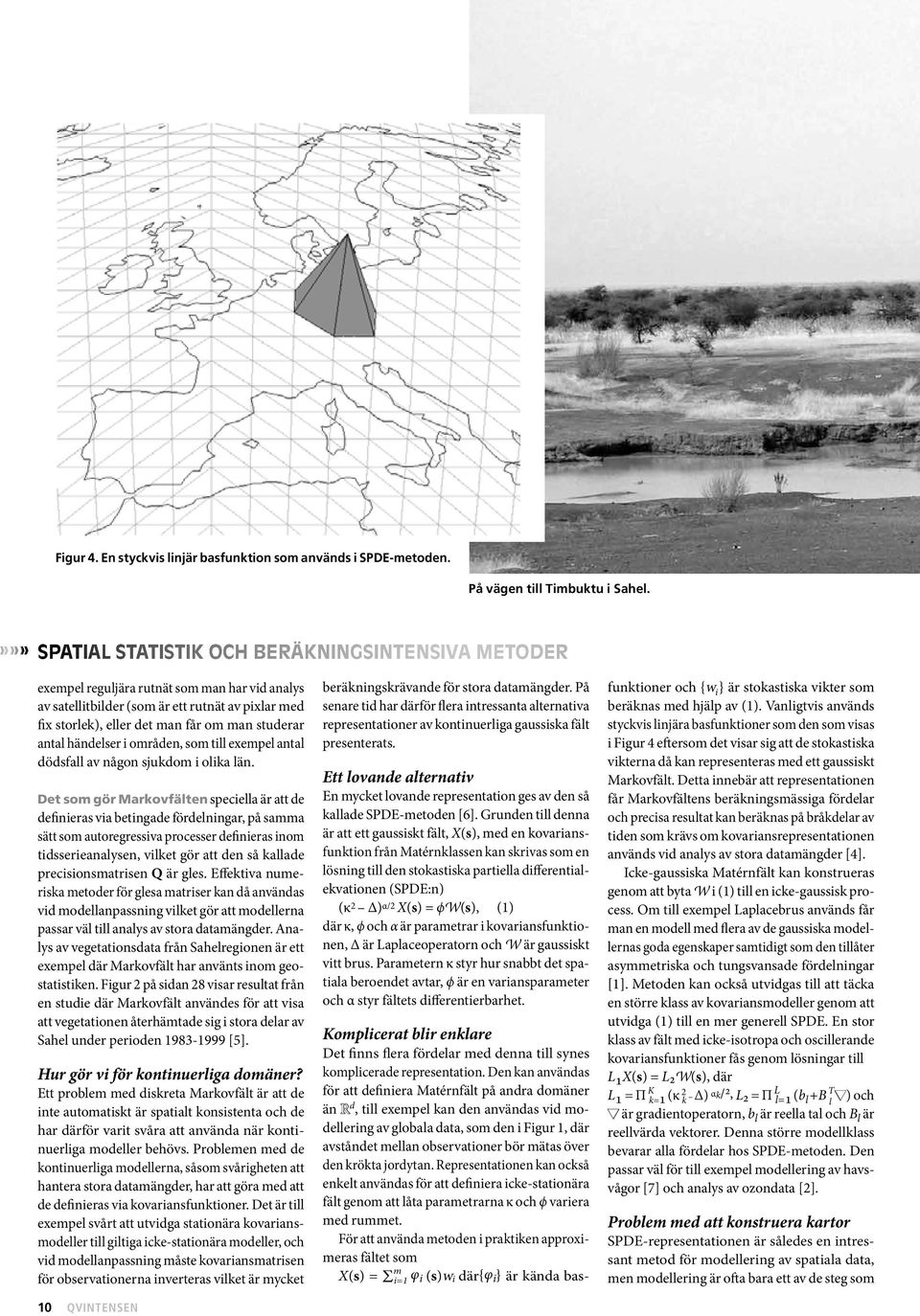 studerar antal händelser i områden, som till exempel antal dödsfall av någon sjukdom i olika län.