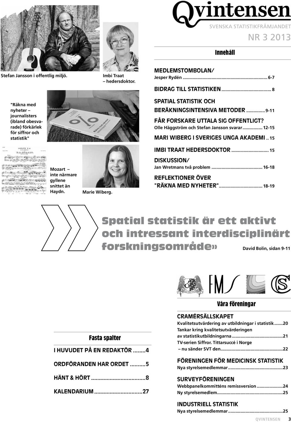 medlemstombolan/ Jesper Rydén... 6-7 Bidrag till statistiken... 8 Spatial statistik och beräkningsintensiva metoder... 9-11 Får forskare uttala sig offentligt?