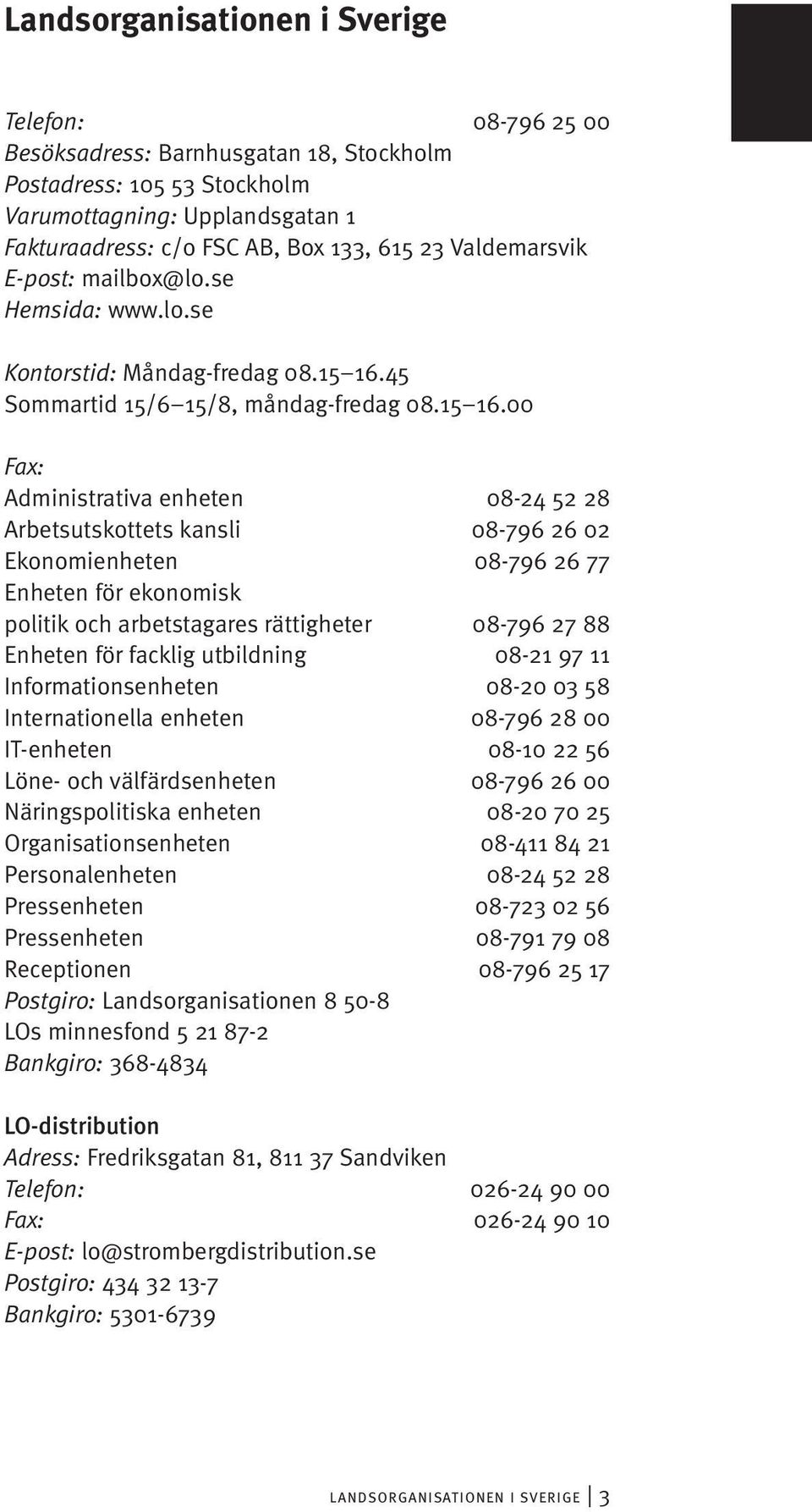 45 Sommartid 15/6 15/8, måndag-fredag 08.15 16.