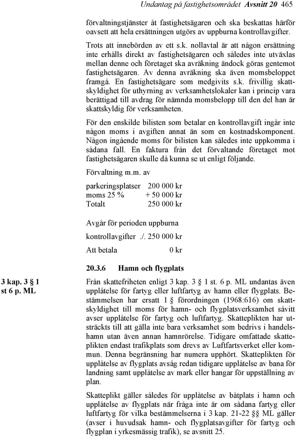 nollavtal är att någon ersättning inte erhålls direkt av fastighetsägaren och således inte utväxlas mellan denne och företaget ska avräkning ändock göras gentemot fastighetsägaren.