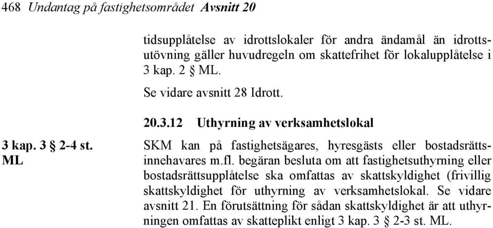 fl. begäran besluta om att fastighetsuthyrning eller bostadsrättsupplåtelse ska omfattas av skattskyldighet (frivillig skattskyldighet för uthyrning av