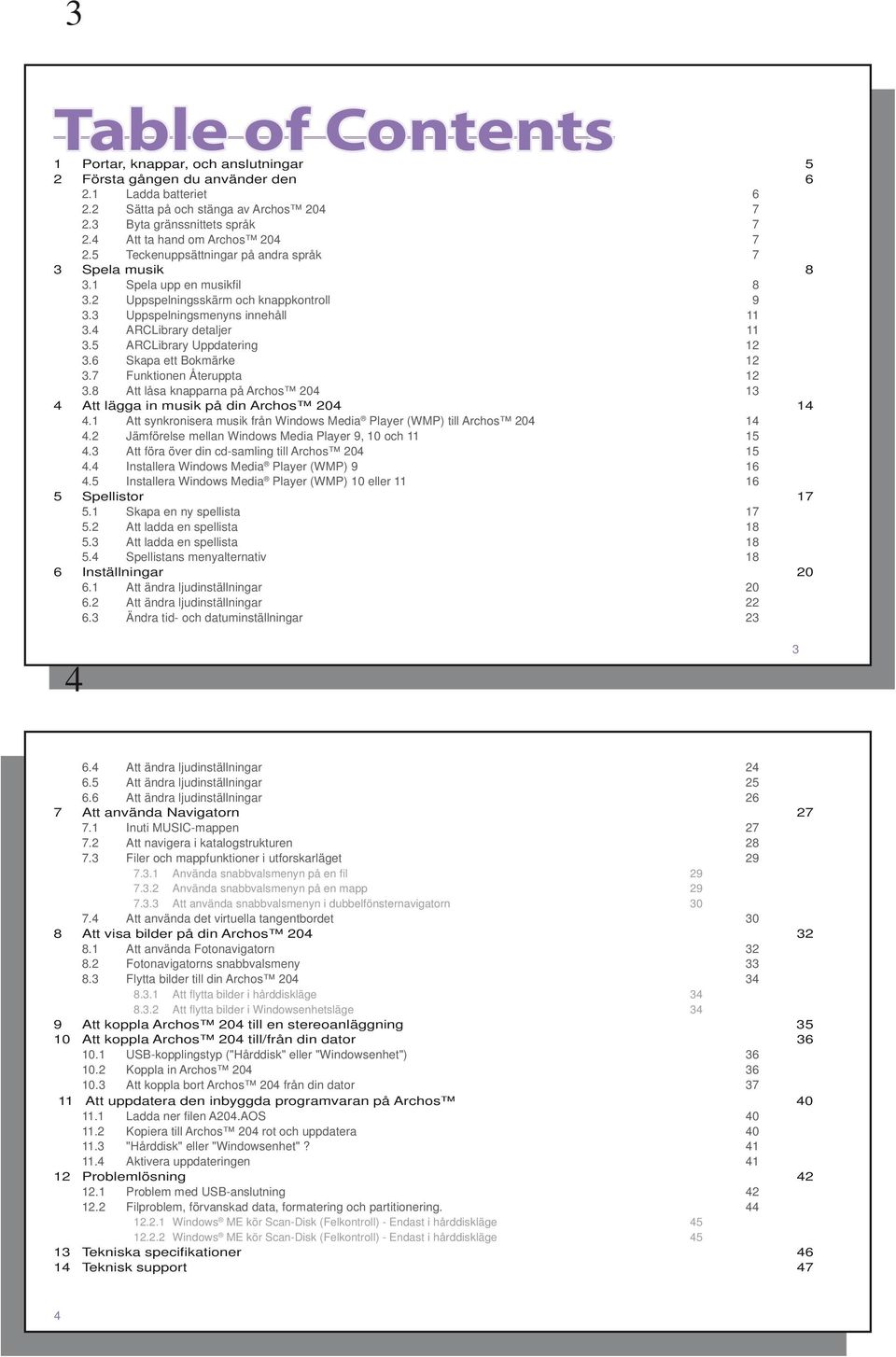 4 ARCLibrary detaljer 11 3.5 ARCLibrary Uppdatering 12 3.6 Skapa ett Bokmärke 12 3.7 Funktionen Återuppta 12 3.8 Att låsa knapparna på Archos 204 13 4 Att lägga in musik på din Archos 204 14 4.