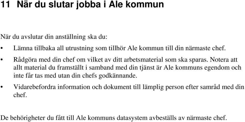 Notera att allt material du framställt i samband med din tjänst är Ale kommuns egendom och inte får tas med utan din chefs