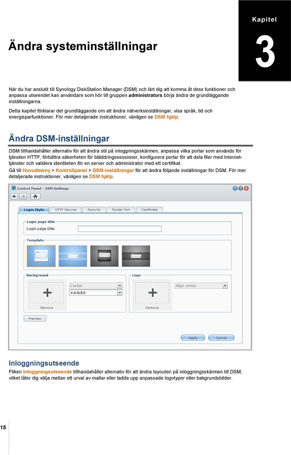 För mer detaljerade instruktioner, vänligen se DSM hjälp.